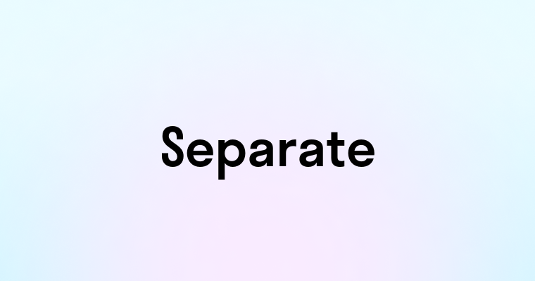 Separate