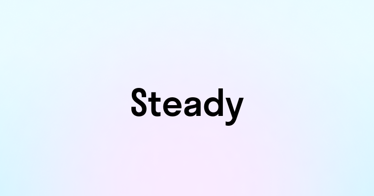 Steady