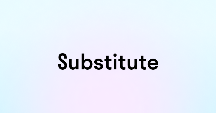 Substitute