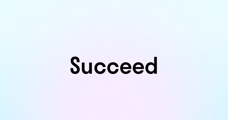 Succeed