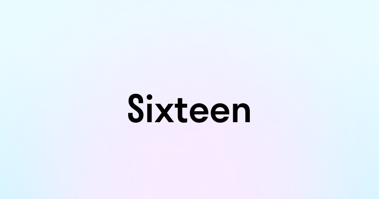 Sixteen