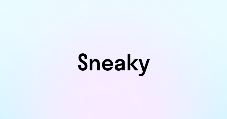 Sneaky