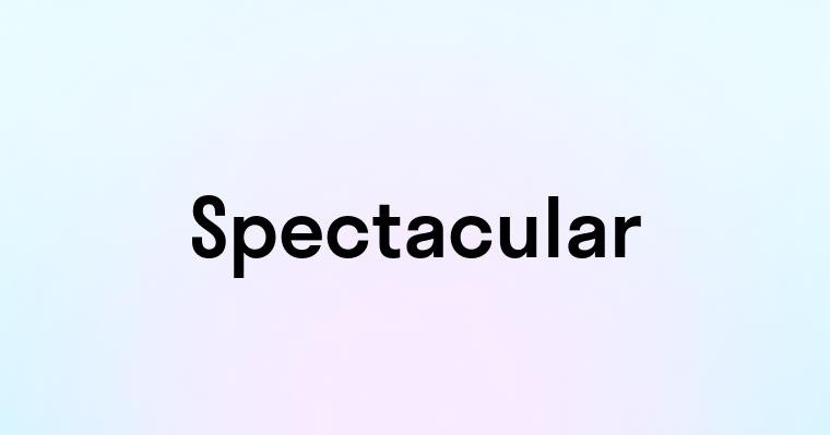 Spectacular