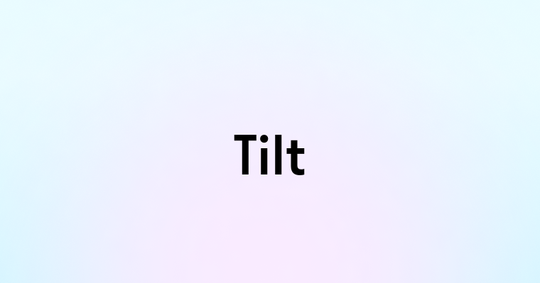 Tilt