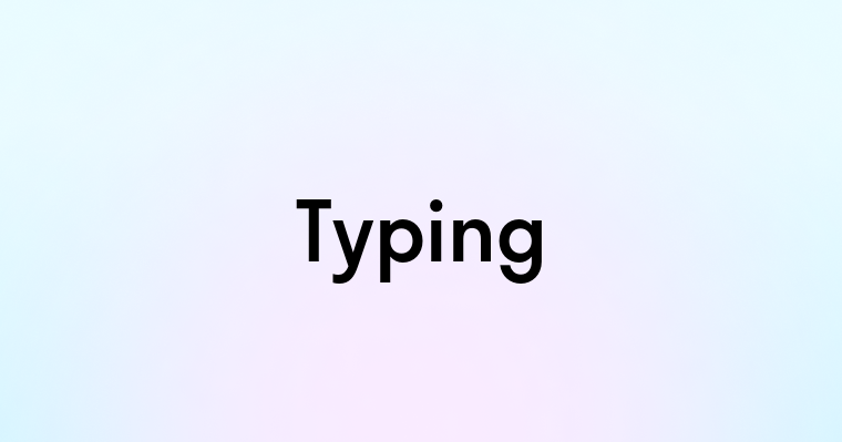 Typing