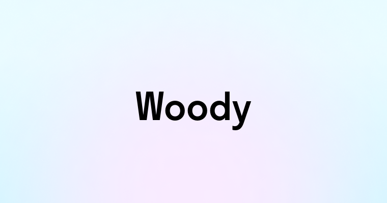 Woody