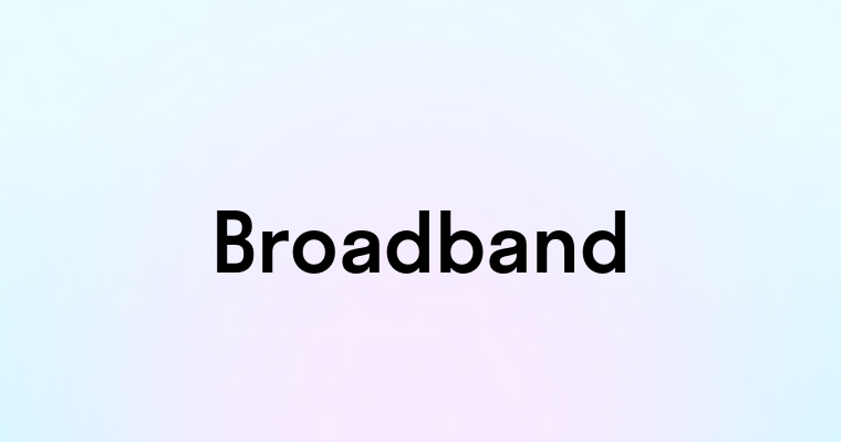 Broadband