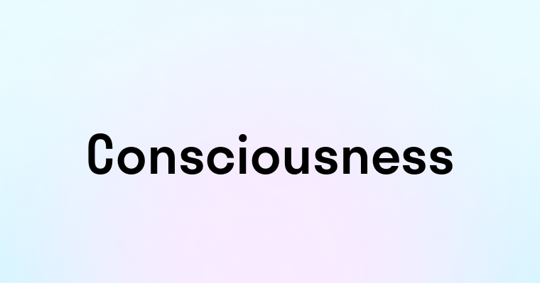 Consciousness