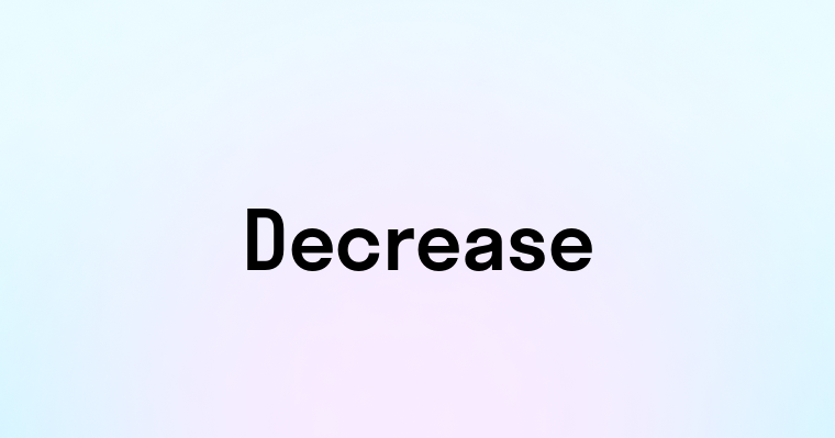 Decrease