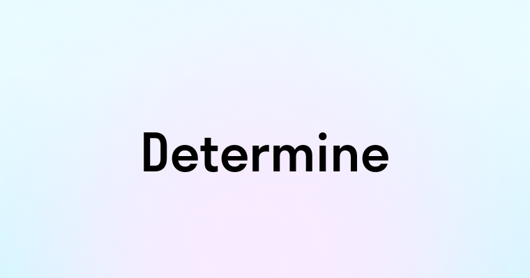 Determine