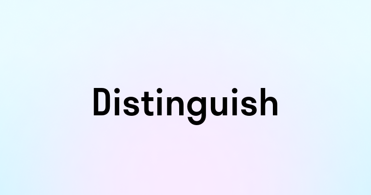 Distinguish