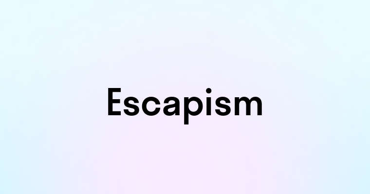 Escapism