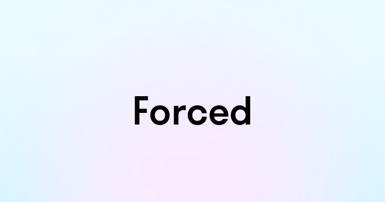 Forced