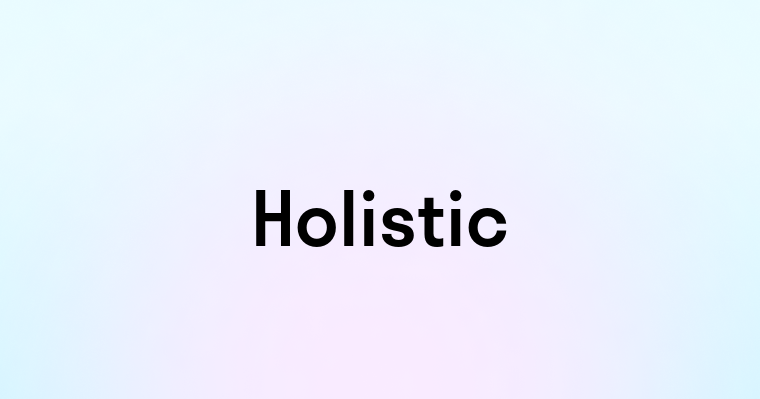 Holistic