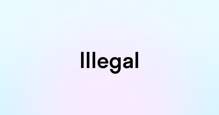 Illegal