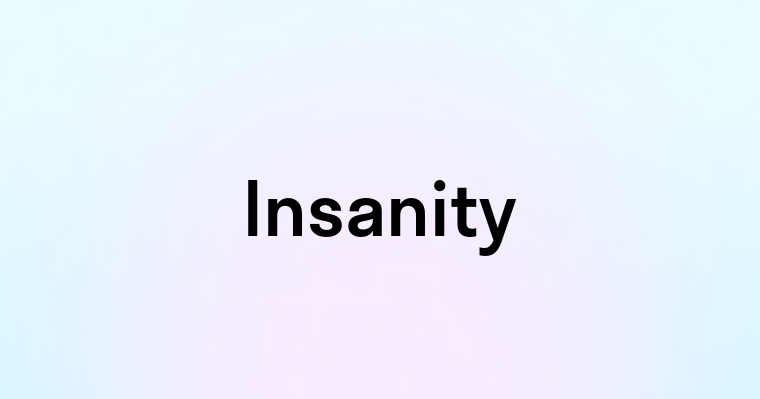 Insanity