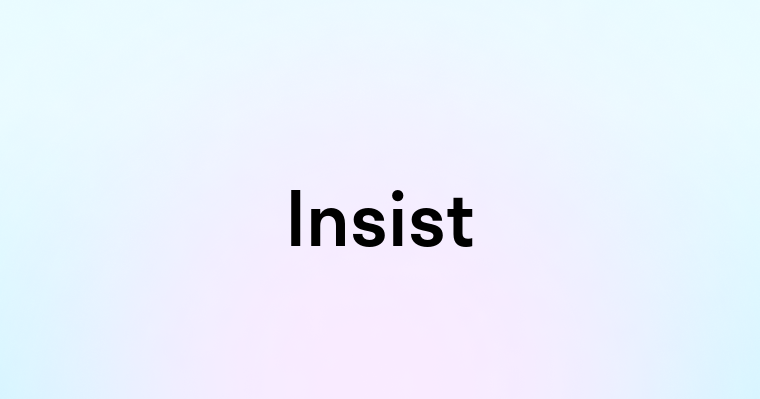 Insist