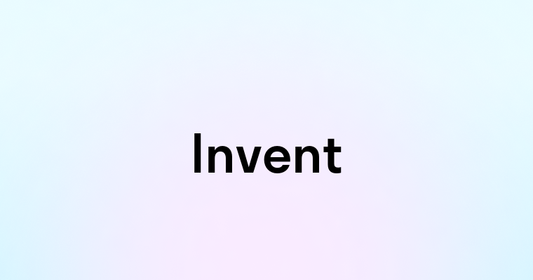 Invent