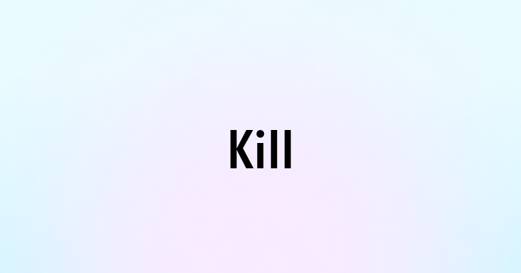 Kill