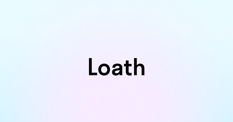 Loath