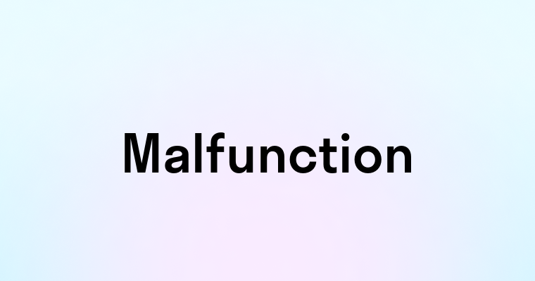 Malfunction