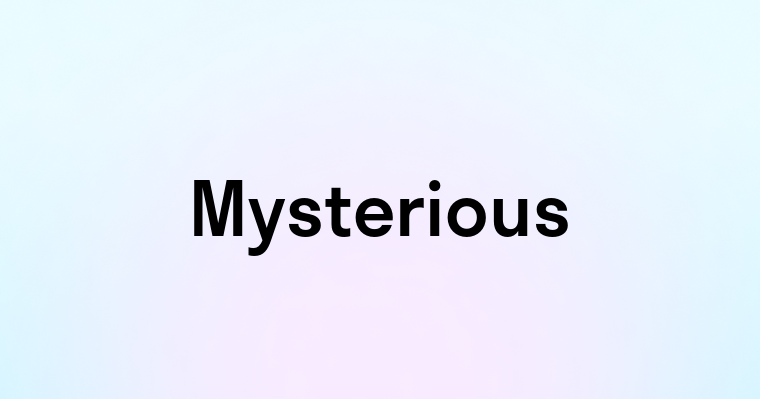 Mysterious