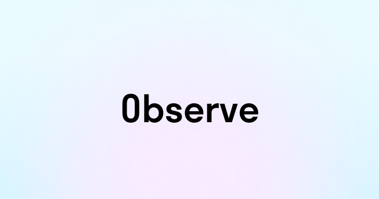 Observe