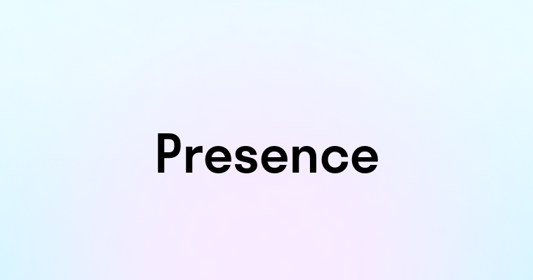 Presence