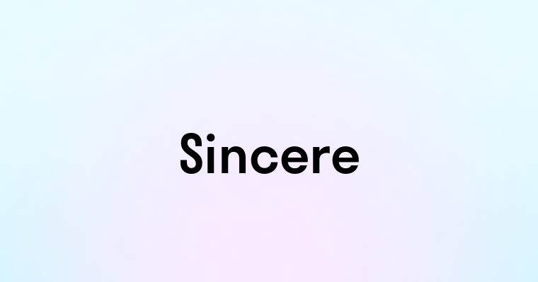 Sincere