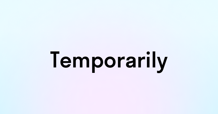 Temporarily