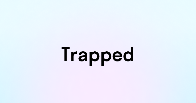 Trapped