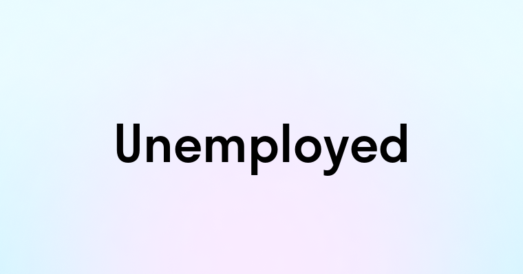 Unemployed