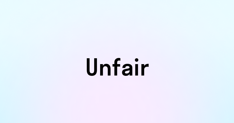 Unfair