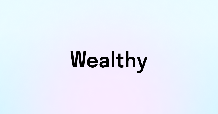 Wealthy