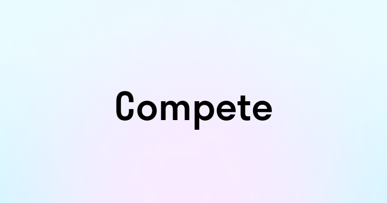 Compete