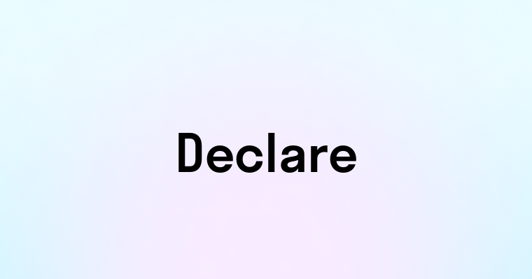 Declare