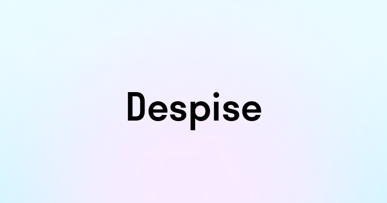 Despise