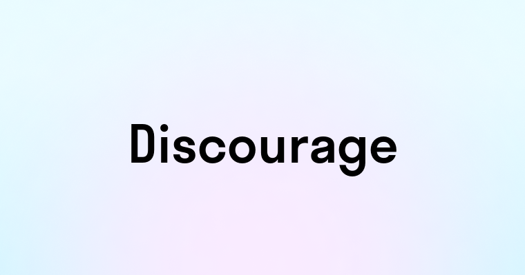 Discourage