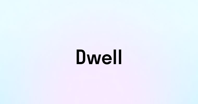 Dwell