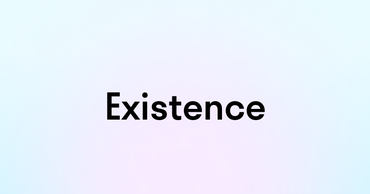 Existence