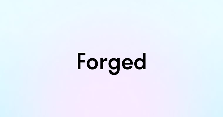 Forged