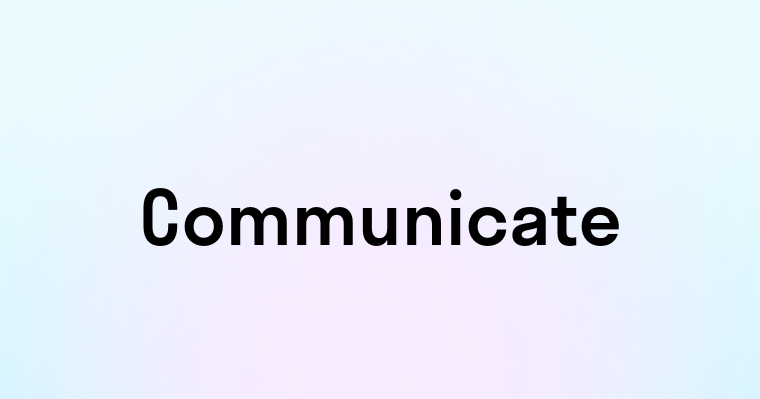 Communicate