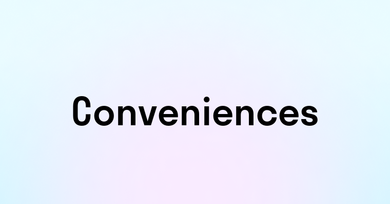 Conveniences