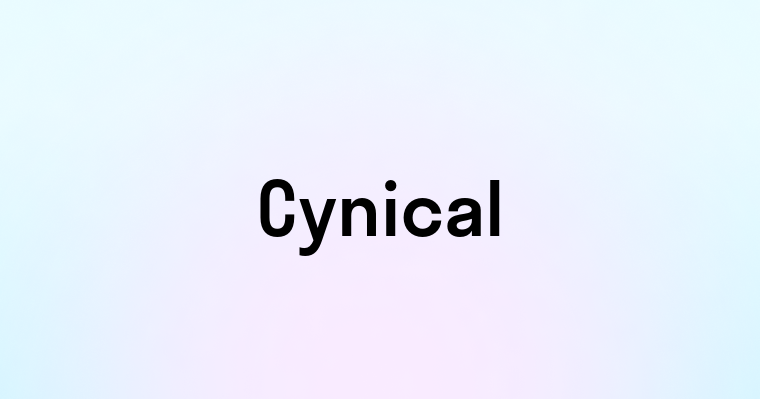 Cynical