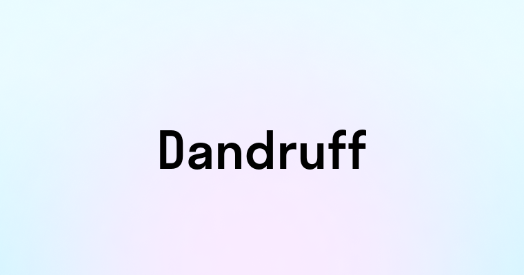 Dandruff