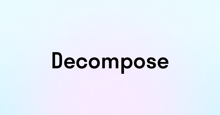 Decompose