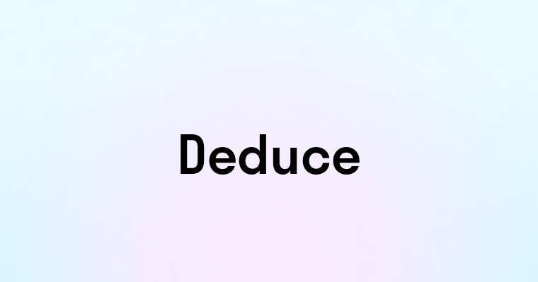 Deduce