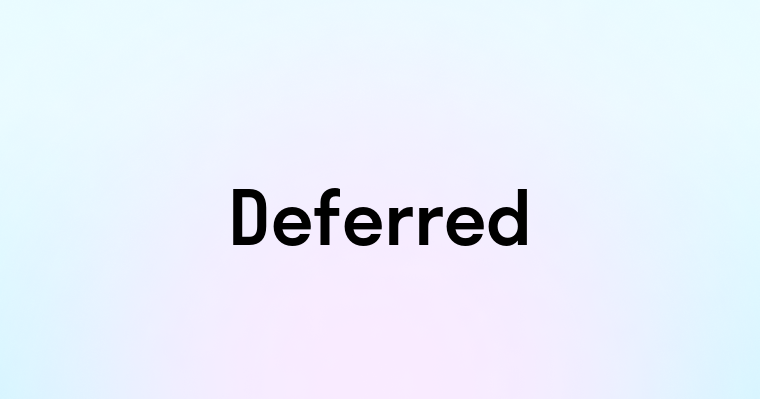 Deferred