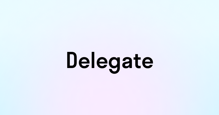 Delegate