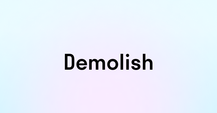 Demolish